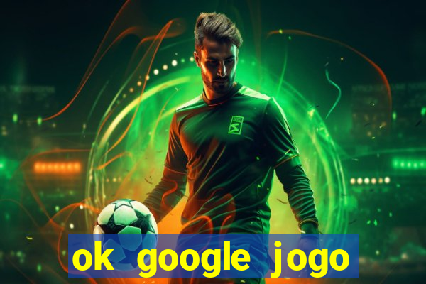 ok google jogo para ganhar dinheiro